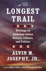 Title: The Longest Trail: Writings on American Indian History, Culture, and Politics, Author: Alvin M. Josephy Jr.