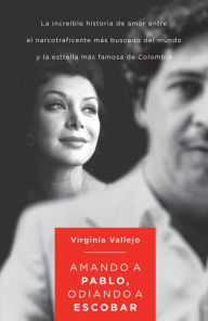 Title: Amando a Pablo, Odiando a Escobar, Author: Virginia Vallejo