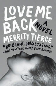 Title: Love Me Back, Author: Merritt Tierce