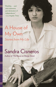 Title: A House of My Own: Stories from My Life, Author: Sandra Cisneros