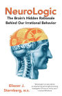 NeuroLogic: The Brain's Hidden Rationale Behind Our Irrational Behavior