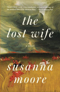 Title: The Lost Wife: A novel, Author: Susanna Moore