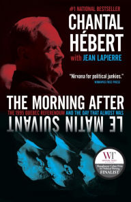 Title: The Morning After: The 1995 Quebec Referendum and the Day that Almost Was, Author: Chantal Hebert