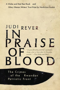 Title: In Praise of Blood: The Crimes of the Rwandan Patriotic Front, Author: Judi Rever