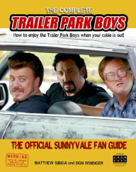 Title: The Complete Trailer Park Boys: How to Enjoy the Trailer Park Boys When the Cable is Out, Author: Matthew Sibiga