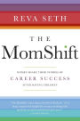 The MomShift: Women Share their Stories of Career Success After Having Children
