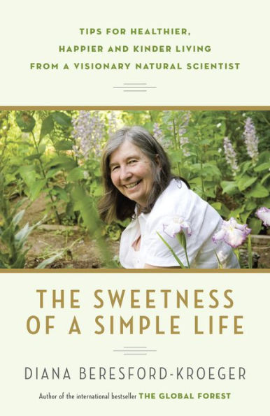 The Sweetness of a Simple Life: Tips for Healthier, Happier and Kinder Living Gleaned from the Wisdom and Science of Nature