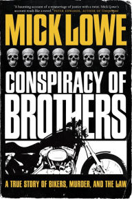 Title: Conspiracy of Brothers: A True Story of Bikers, Murder and the Law, Author: Mick Lowe