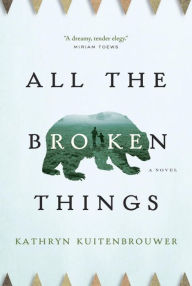 Title: All the Broken Things, Author: Kathryn Kuitenbrouwer