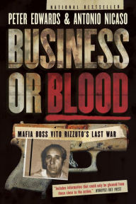 Title: Business or Blood: Mafia Boss Vito Rizzuto's Last War, Author: Peter Edwards