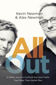 Title: All Out: A Father and Son Confront the Hard Truths That Made Them Better Men, Author: Kevin Newman