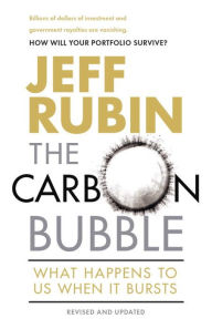 Title: The Carbon Bubble: What Happens to Us When It Bursts, Author: Jeff Rubin