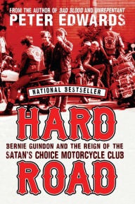 Title: Hard Road: Bernie Guindon and the Reign of the Satan's Choice Motorcycle Club, Author: Peter Edwards