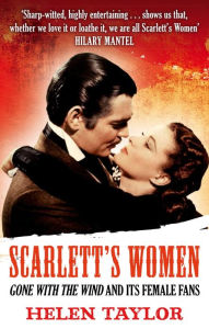 Title: Scarlett's Women: 'Gone With the Wind' and its Female Fans, Author: Helen Taylor