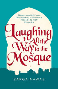 Title: Laughing All the Way to the Mosque: The Misadventures of a Muslim Woman, Author: Zarqa Nawaz