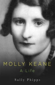 Title: Molly Keane: A Life, Author: Sally Phipps