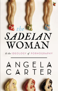 Title: The Sadeian Woman: An Exercise in Cultural History, Author: Angela Carter