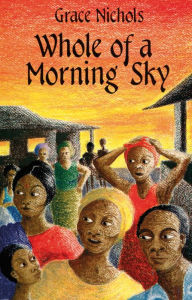 Title: Whole Of A Morning Sky, Author: Grace Nichols