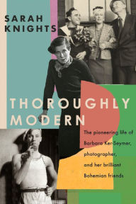 Title: Thoroughly Modern: The pioneering life of Barbara Ker-Seymer, photographer, and her brilliant Bohemian friends, Author: Sarah Knights