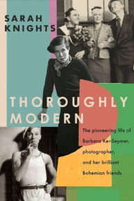 Title: Thoroughly Modern: The pioneering life of Barbara Ker-Seymer, photographer, and her brilliant Bohemian friends, Author: Sarah Knights