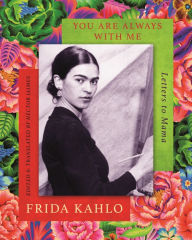 Title: You are Always With Me: Letters to Mama, Author: Frida Kahlo