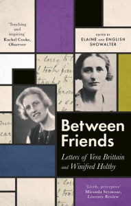 Title: Between Friends: Letters of Vera Brittain and Winifred Holtby, Author: Elaine Showalter