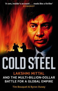Ebooks portal download Cold Steel: Lakshmi Mittal and the Multi-Billion-Dollar Battle for a Global Empire in English PDF FB2 by Tim Bouquet, Byron Ousey 9780349120973