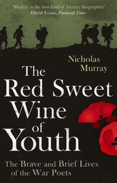 the Red Sweet Wine of Youth: Brave and Brief Lives War Poets
