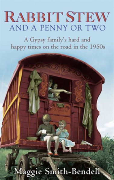 Rabbit Stew and A Penny or Two: Gypsy Family's Hard Times Happy on the Road 1950s