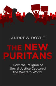 Title: The New Puritans: How Identity Politics and Social Justice Became the Dominant Religion of Our Time, Author: Andrew Doyle
