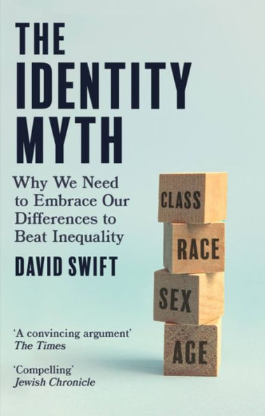 The Identity Myth: Why We Need to Embrace Our Differences Beat Inequality