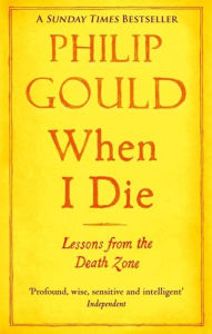 Title: When I Die: Lessons From The Death Zone, Author: Philip Gould