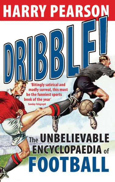 Dribble!: The Unbelievable Encyclopaedia of Football