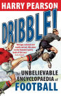 Dribble!: The Unbelievable Encyclopaedia of Football