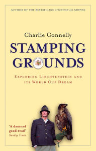 Title: Stamping Grounds: Exploring Liechtenstein and its World Cup Dream, Author: Charlie Connelly