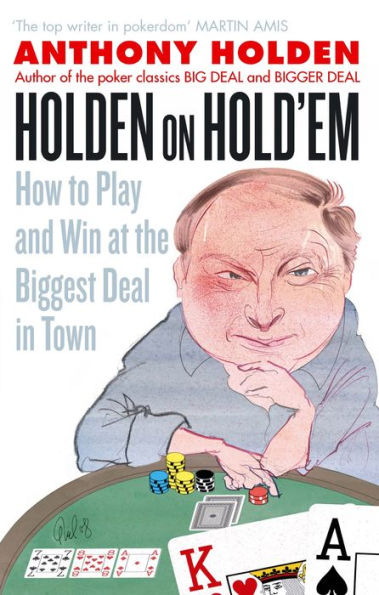 Holden On Hold'em: How to Play and Win at the Biggest Deal in Town