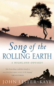 Title: Song Of The Rolling Earth: A Highland Odyssey, Author: John Lister-Kaye