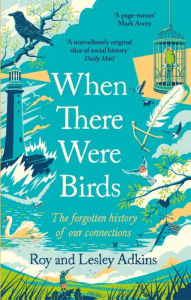 Title: When There Were Birds, Author: Roy Adkins