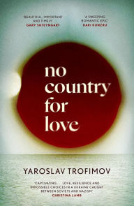 Title: No Country for Love: A sweeping romantic epic' Hari Kunzru, Author: Yaroslav Trofimov