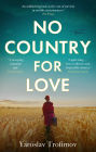 No Country for Love: 'an unflinching look at the cost of survival in terrible circumstances' The Times