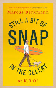 Title: Still a Bit of Snap in the Celery, Author: Marcus Berkmann