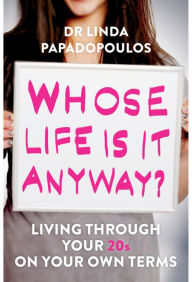 Title: Whose Life Is It Anyway?: Living Life on Your Own Terms, Author: Linda Papadopoulos