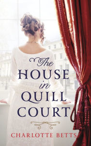 Title: The House in Quill Court, Author: Charlotte Betts