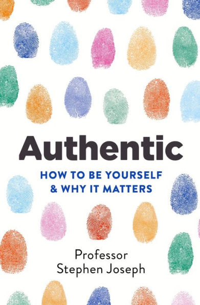 Authentic: How to be yourself and why it matters