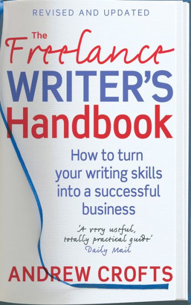 The Freelance Writer's Handbook: How to turn your writing skills into a successful business