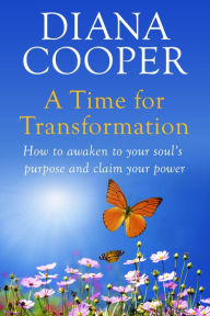 Title: A Time For Transformation: How to awaken to your soul's purpose and claim your power, Author: Diana Cooper