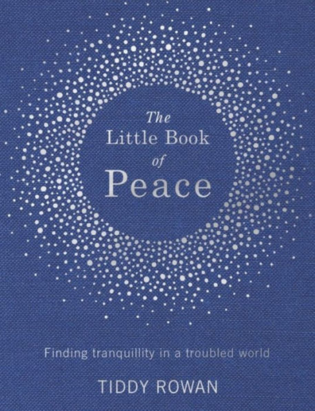 The Little Book of Peace: Finding tranquillity a troubled world