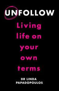 Title: Unfollow: Living Life on Your Own Terms, Author: Linda Papadopoulos