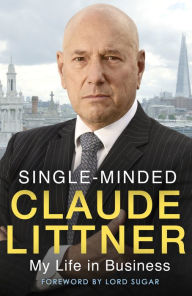 Title: Single-Minded: My Life in Business, Author: Claude Littner