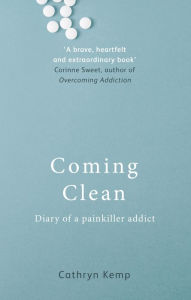 Title: Coming Clean: Diary of a Painkiller Addict, Author: Cathryn Kemp